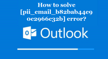How to solve [pii_email_b82bab44e90c2966c32b] error?
