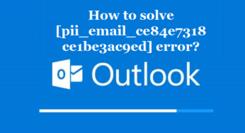 How to solve [pii_email_ce84e7318ce1be3ac9ed] error?
