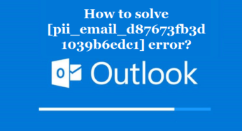 How to solve [pii_email_d87673fb3d1039b6edc1] error?