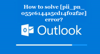 How to solve [pii_pn_055e6144a5cd14f02f2e] error?
