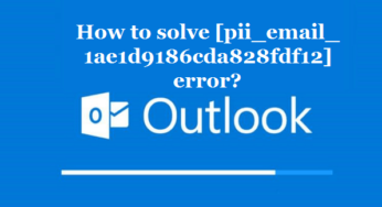 How to solve [pii_email_1ae1d9186cda828fdf12] error?