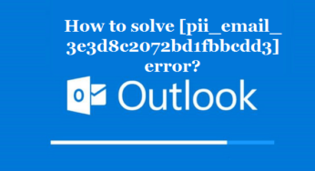 How to solve [pii_email_3e3d8c2072bd1fbbcdd3] error?