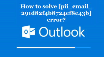 How to solve [pii_email_291d82f4b8724ef8e43b] error?