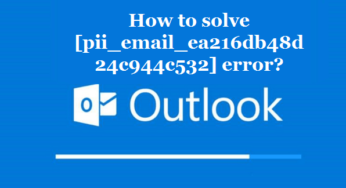 How to solve [pii_email_ea216db48d24c944c532] error?