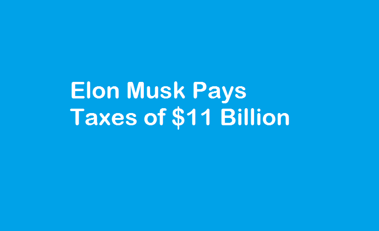 Elon Musk Pays Taxes of $11 Billion