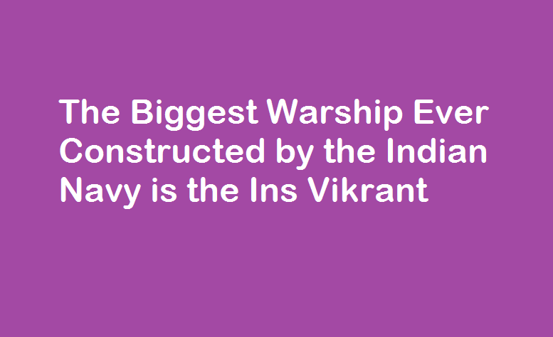 The Biggest Warship Ever Constructed by the Indian Navy is the Ins Vikrant