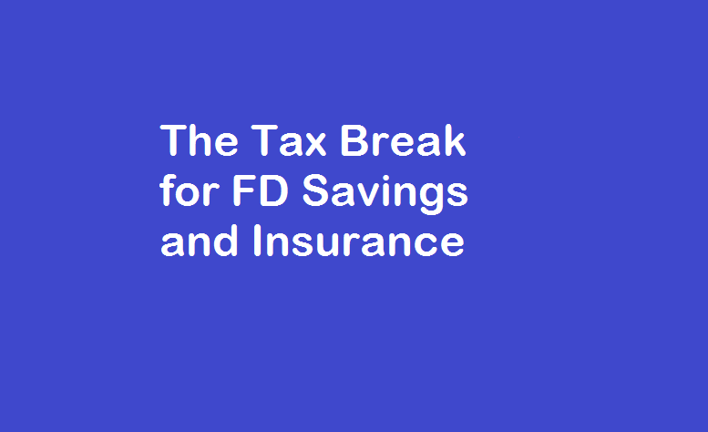 The Tax Break for FD Savings and Insurance