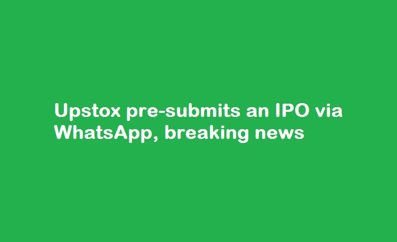 Upstox pre-submits an IPO via WhatsApp, breaking news