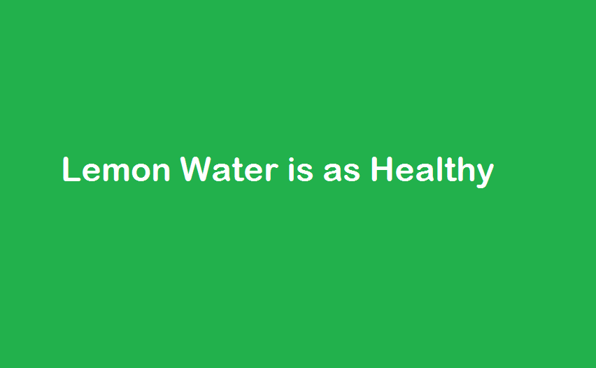 Lemon Water is as Healthy