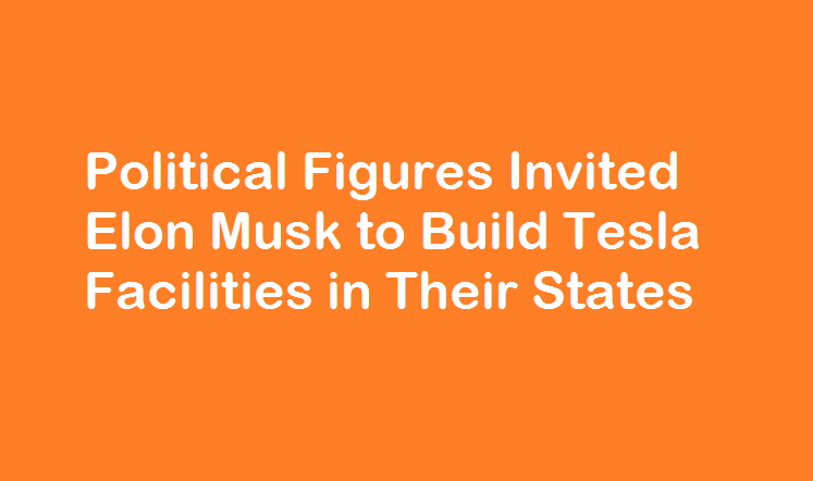Political Figures Invited Elon Musk to Build Tesla Facilities in Their States