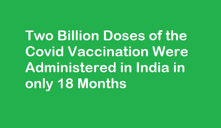 Two Billion Doses of the Covid Vaccination Were Administered in India in only 18 Months